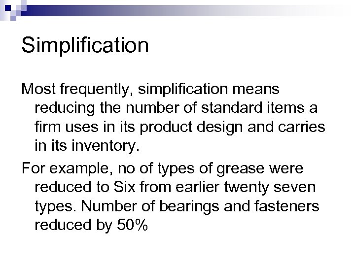Simplification Most frequently, simplification means reducing the number of standard items a firm uses