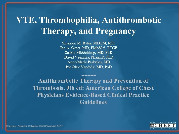 VTE, Thrombophilia, Antithrombotic Therapy, and Pregnancy Shannon M. Bates, MDCM, MSc Ian A. Greer,