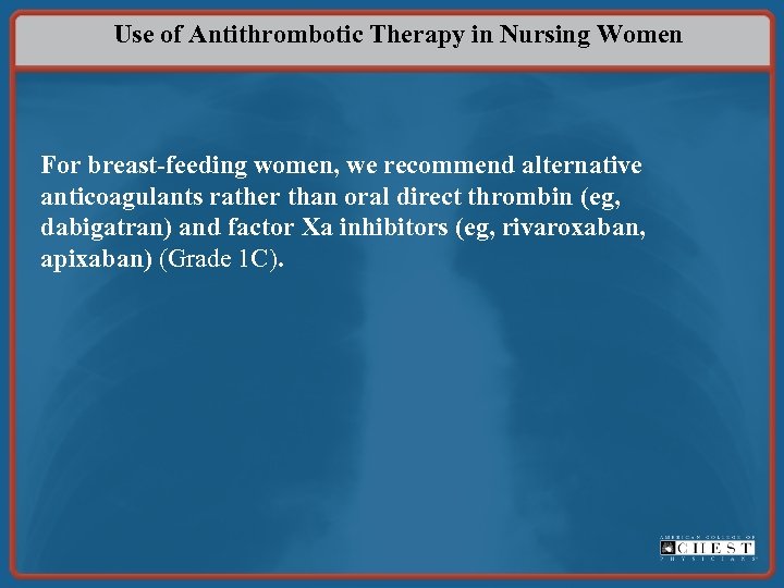 Use of Antithrombotic Therapy in Nursing Women For breast-feeding women, we recommend alternative anticoagulants