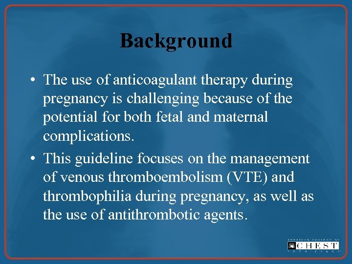 Background • The use of anticoagulant therapy during pregnancy is challenging because of the