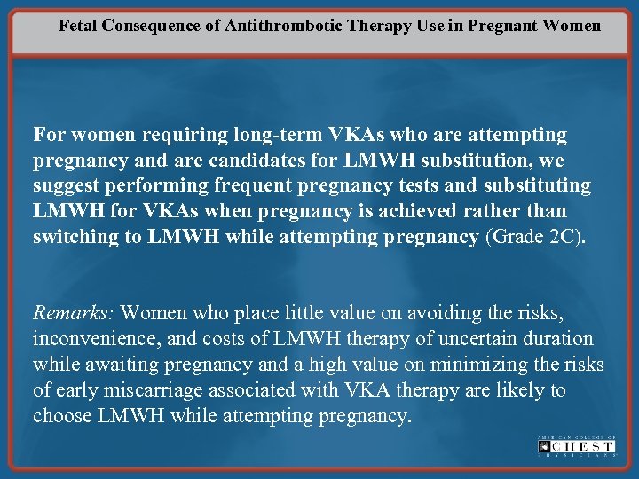 Fetal Consequence of Antithrombotic Therapy Use in Pregnant Women For women requiring long-term VKAs