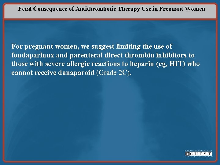 Fetal Consequence of Antithrombotic Therapy Use in Pregnant Women For pregnant women, we suggest