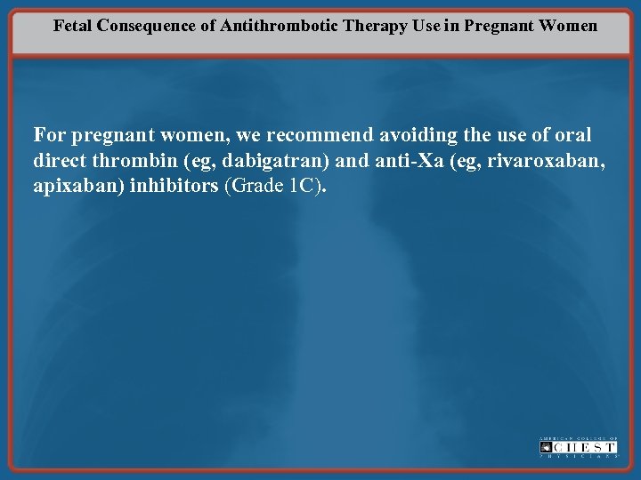 Fetal Consequence of Antithrombotic Therapy Use in Pregnant Women For pregnant women, we recommend