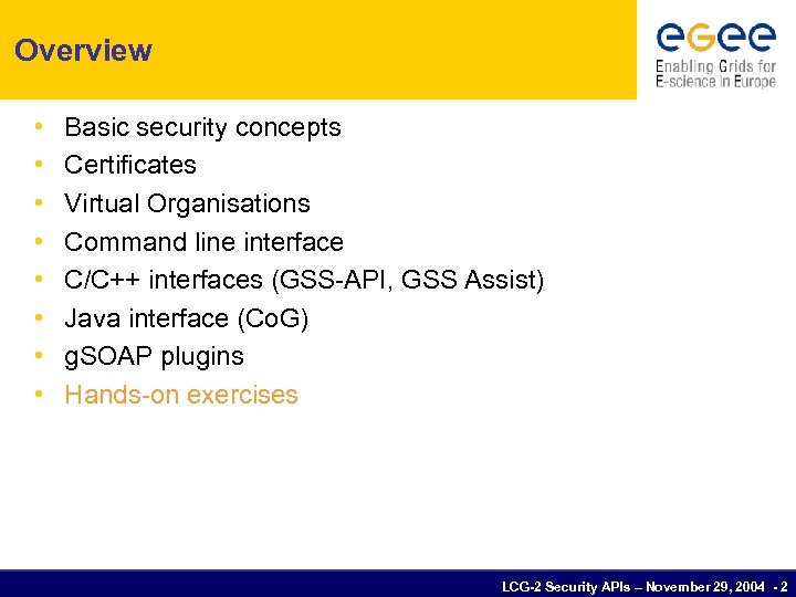 Overview • • Basic security concepts Certificates Virtual Organisations Command line interface C/C++ interfaces