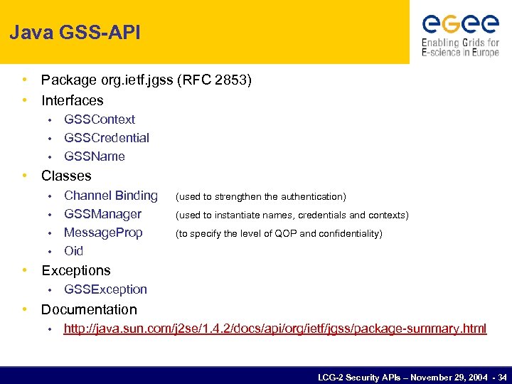 Java GSS-API • Package org. ietf. jgss (RFC 2853) • Interfaces GSSContext • GSSCredential