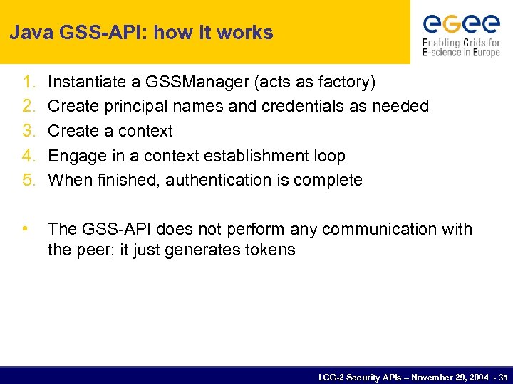 Java GSS-API: how it works 1. 2. 3. 4. 5. Instantiate a GSSManager (acts
