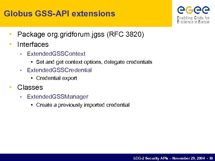 Globus GSS-API extensions • Package org. gridforum. jgss (RFC 3820) • Interfaces • Extended.