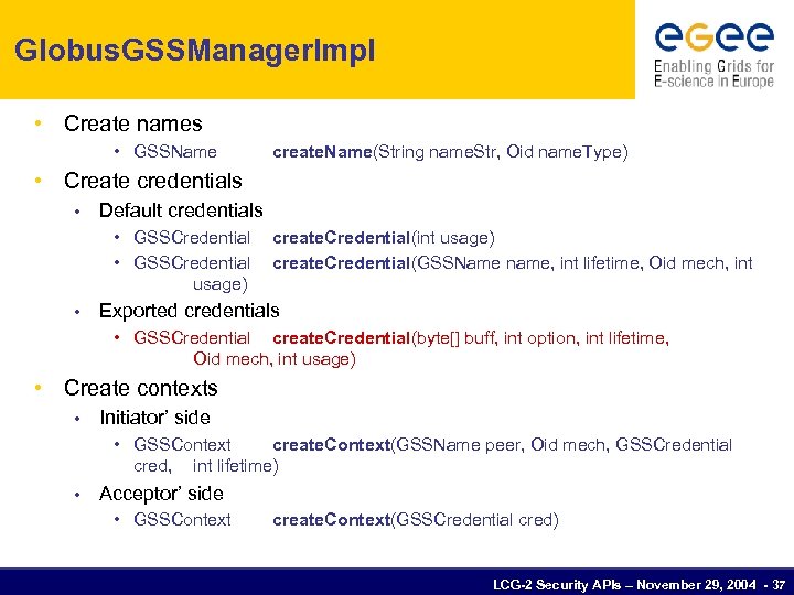 Globus. GSSManager. Impl • Create names • GSSName create. Name(String name. Str, Oid name.