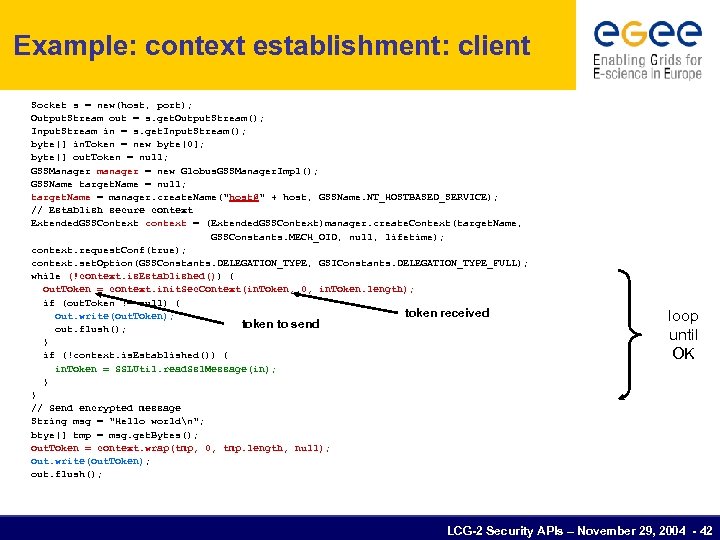 Example: context establishment: client Socket s = new(host, port); Output. Stream out = s.