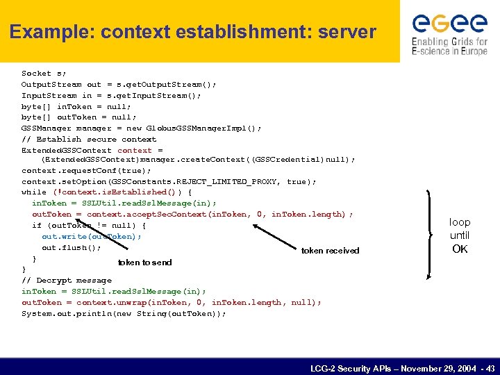 Example: context establishment: server Socket s; Output. Stream out = s. get. Output. Stream();