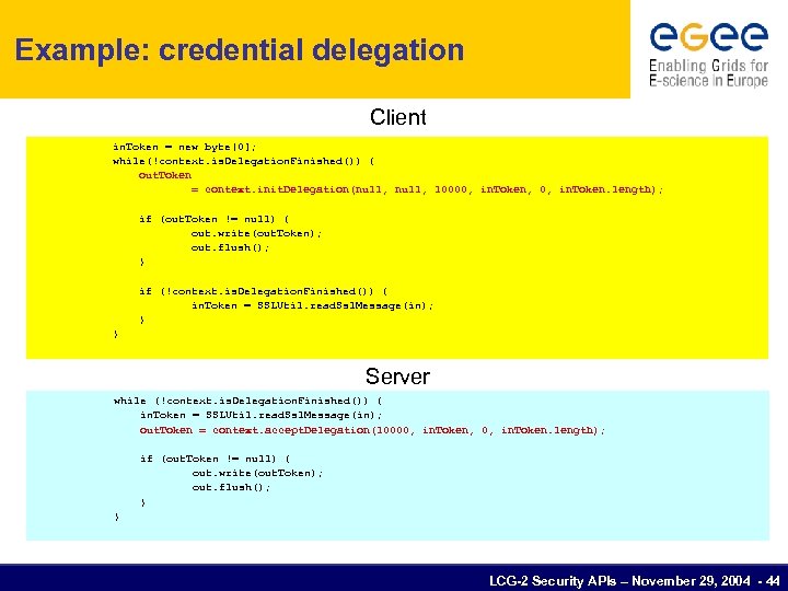 Example: credential delegation Client in. Token = new byte[0]; while(!context. is. Delegation. Finished()) {