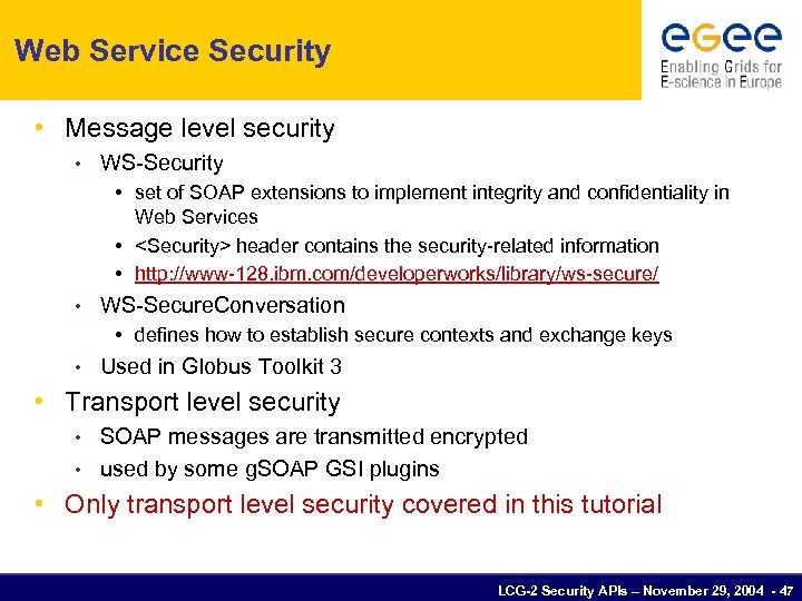 Web Service Security • Message level security • WS-Security • set of SOAP extensions