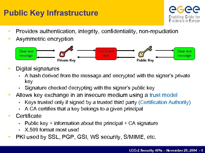 Public Key Infrastructure • Provides authentication, integrity, confidentiality, non-repudiation • Asymmetric encryption Clear text