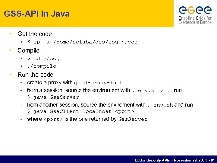 GSS-API in Java • Get the code • $ cp –a /home/sciaba/gss/cog ~/cog •
