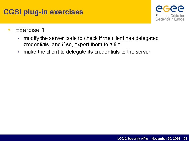 CGSI plug-in exercises • Exercise 1 modify the server code to check if the