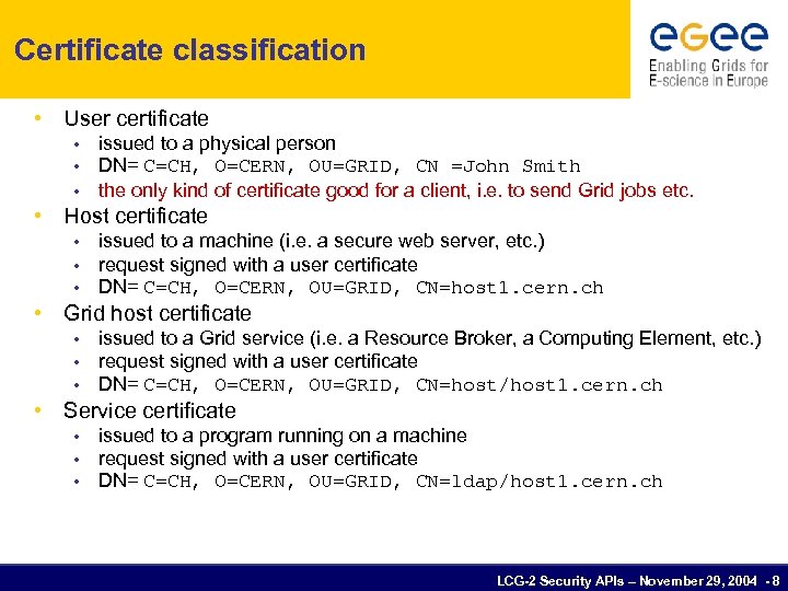 Certificate classification • User certificate issued to a physical person DN= C=CH, O=CERN, OU=GRID,