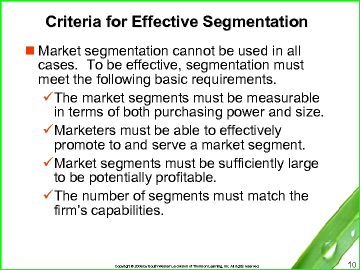 Criteria for Effective Segmentation n Market segmentation cannot be used in all cases. To