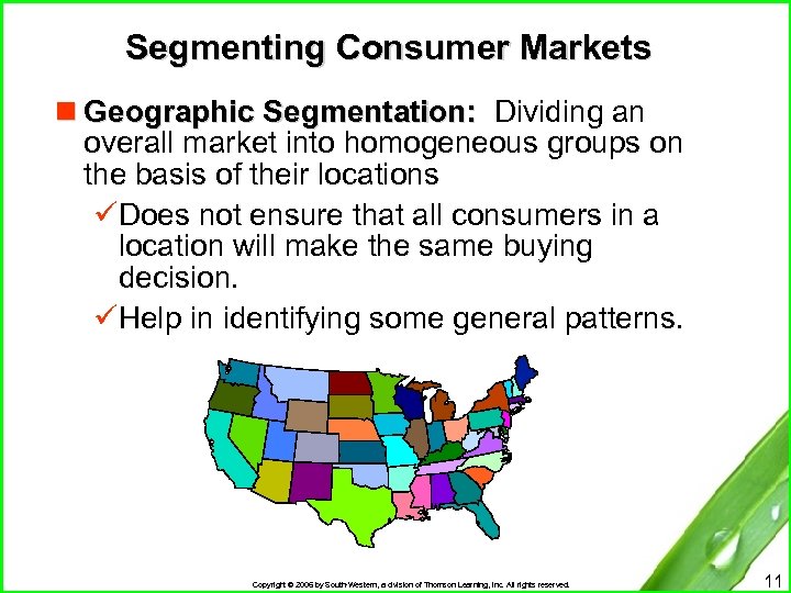 Segmenting Consumer Markets n Geographic Segmentation: Dividing an overall market into homogeneous groups on