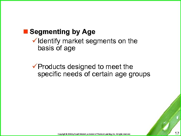 n Segmenting by Age üIdentify market segments on the basis of age üProducts designed
