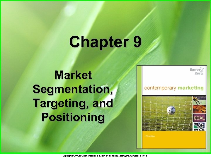 Chapter 9 Market Segmentation, Targeting, and Positioning Copyright © 2006 by South-Western, a division