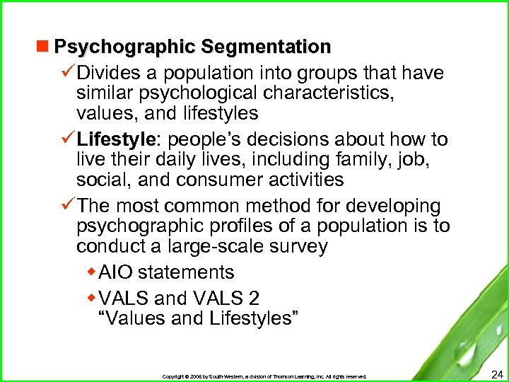 n Psychographic Segmentation üDivides a population into groups that have similar psychological characteristics, values,