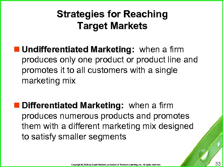 Strategies for Reaching Target Markets n Undifferentiated Marketing: when a firm produces only one