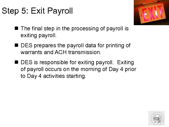 Step 5: Exit Payroll n The final step in the processing of payroll is