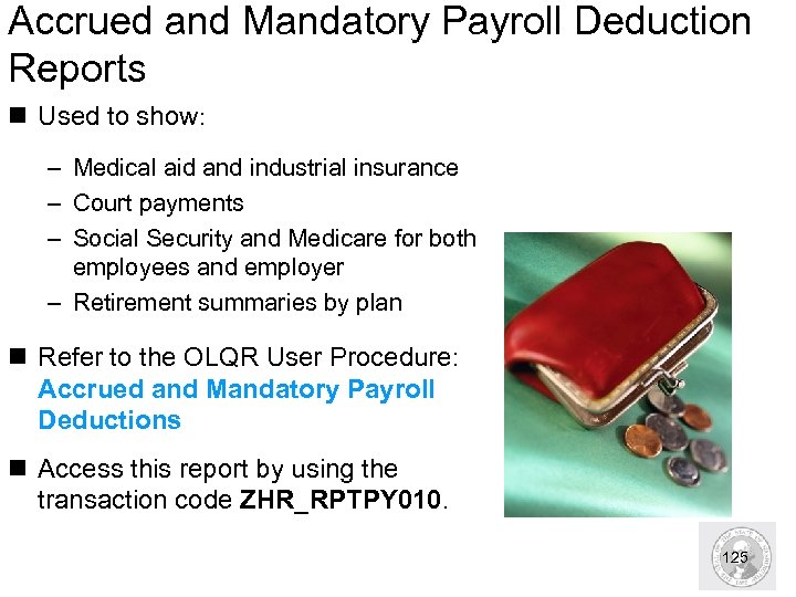 Accrued and Mandatory Payroll Deduction Reports n Used to show: – Medical aid and