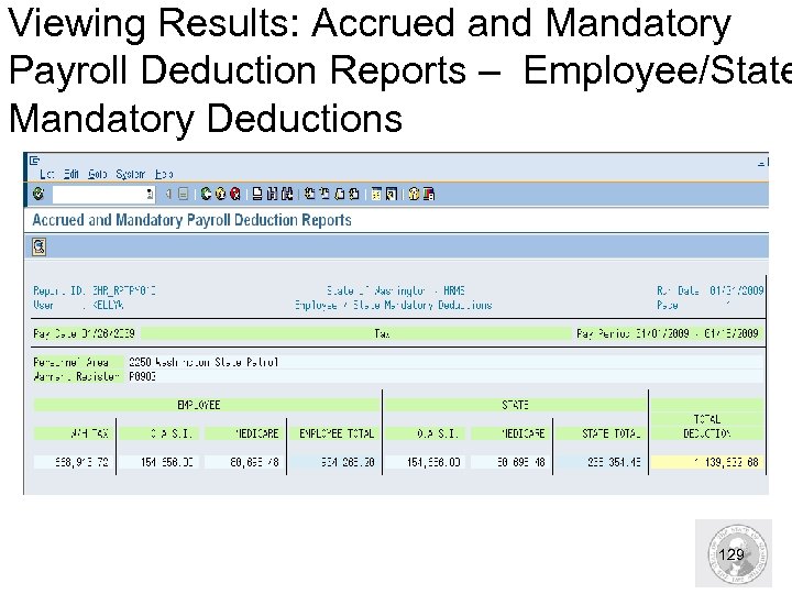 Viewing Results: Accrued and Mandatory Payroll Deduction Reports – Employee/State Mandatory Deductions 129 