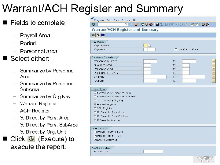 Warrant/ACH Register and Summary n Fields to complete: – Payroll Area – Period –