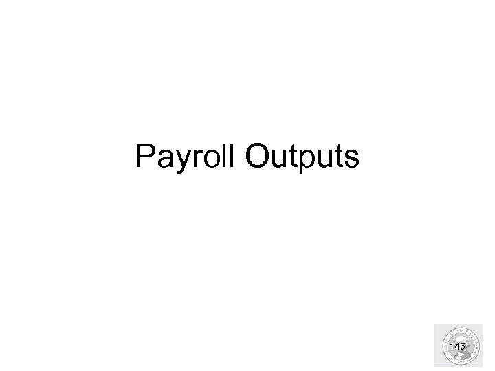 Payroll Outputs 145 