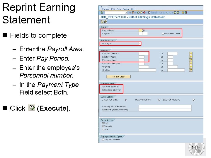 Reprint Earning Statement n Fields to complete: – Enter the Payroll Area. – Enter
