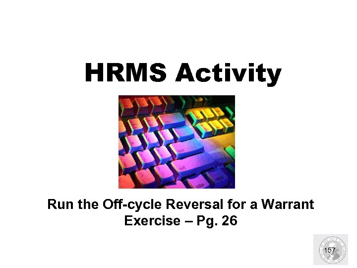 HRMS Activity Run the Off-cycle Reversal for a Warrant Exercise – Pg. 26 157