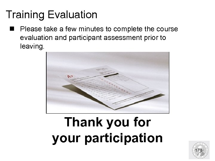 Training Evaluation n Please take a few minutes to complete the course evaluation and
