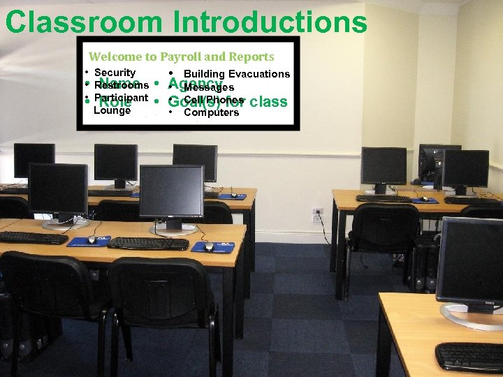 Classroom Introductions Welcome to Payroll and Reports • Security • Building Evacuations • Name