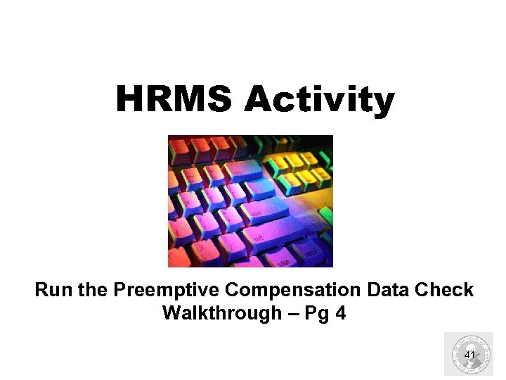 HRMS Activity Run the Preemptive Compensation Data Check Walkthrough – Pg 4 41 