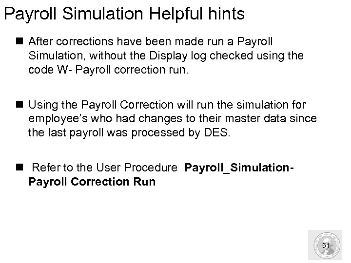 Payroll Simulation Helpful hints n After corrections have been made run a Payroll Simulation,