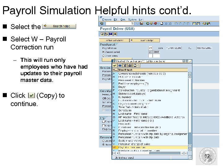 Payroll Simulation Helpful hints cont’d. n Select the n Select W – Payroll Correction