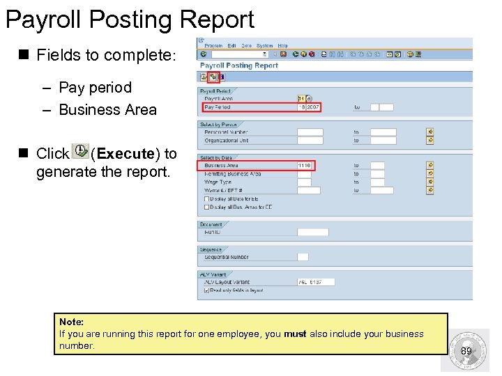 Payroll Posting Report n Fields to complete: – Pay period – Business Area n