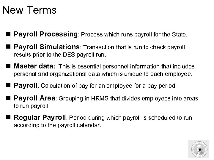 New Terms n Payroll Processing: Process which runs payroll for the State. n Payroll