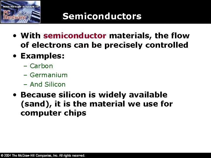 Semiconductors • With semiconductor materials, the flow of electrons can be precisely controlled •