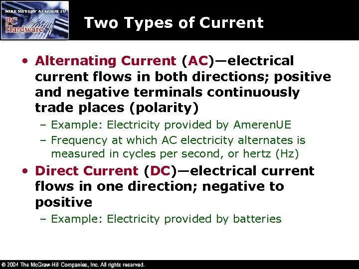 Two Types of Current • Alternating Current (AC)—electrical current flows in both directions; positive