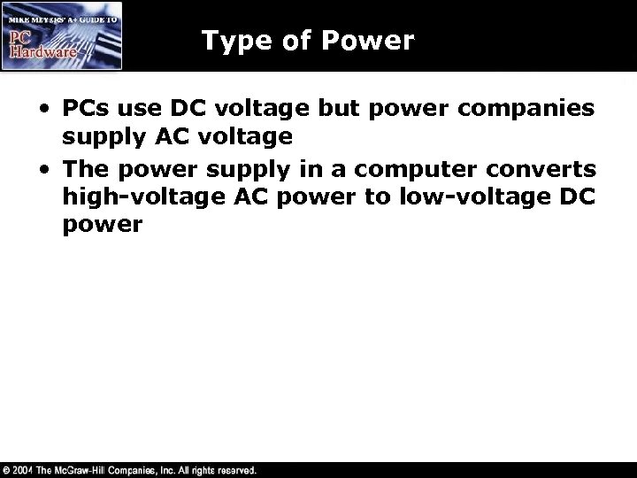 Type of Power • PCs use DC voltage but power companies supply AC voltage