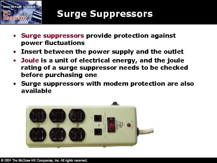 Surge Suppressors • Surge suppressors provide protection against power fluctuations • Insert between the