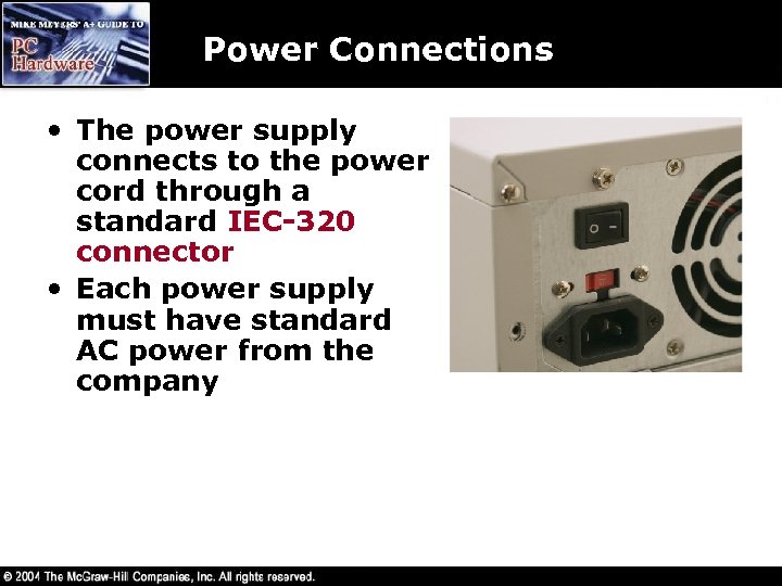 Power Connections • The power supply connects to the power cord through a standard