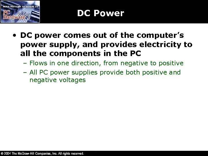 DC Power • DC power comes out of the computer’s power supply, and provides