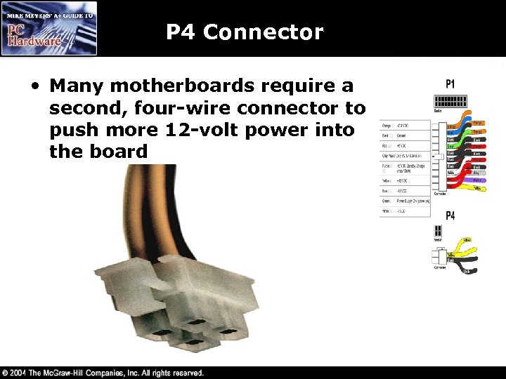 P 4 Connector • Many motherboards require a second, four-wire connector to push more