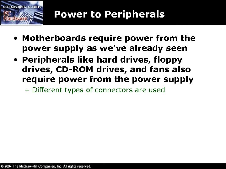 Power to Peripherals • Motherboards require power from the power supply as we’ve already