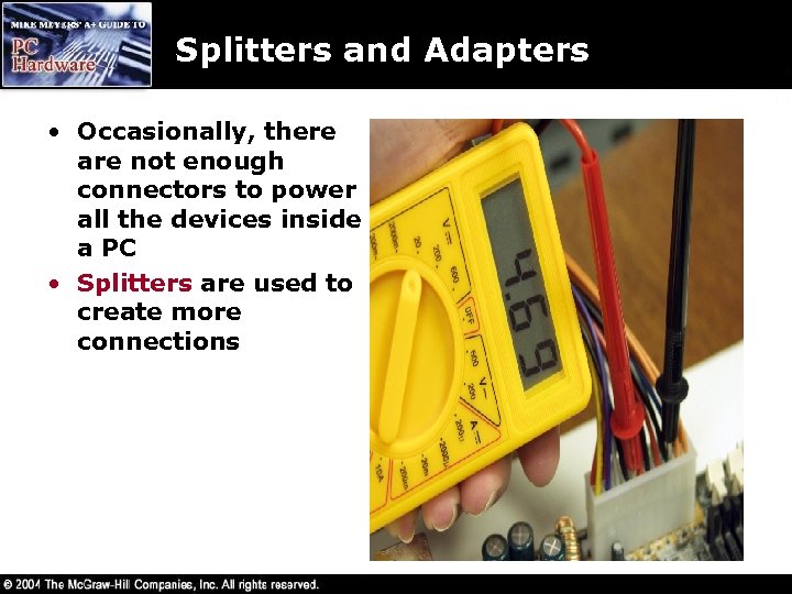 Splitters and Adapters • Occasionally, there are not enough connectors to power all the