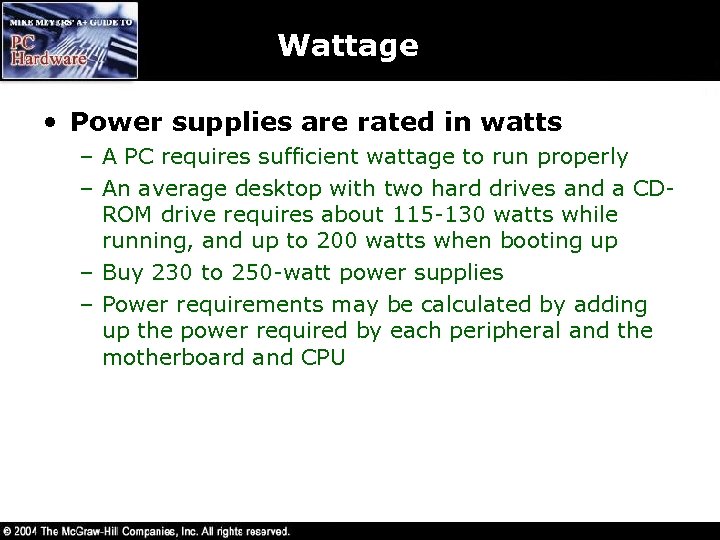 Wattage • Power supplies are rated in watts – A PC requires sufficient wattage